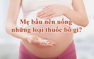 me bau nen uong nhung loai thuoc bo gi