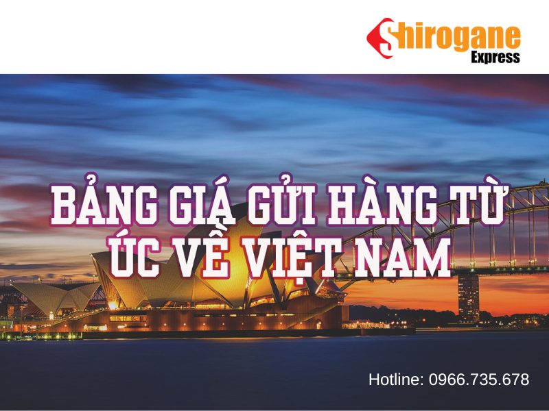 Báo giá dịch vụ gửi hàng quốc tế từ Úc về Việt Nam của Shirogane